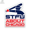 SHUT THE FUCK UP ABOUT CHICAGO STICKERS BY HAREBRAINED