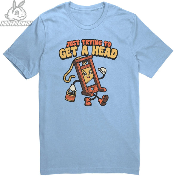Just Trying To Get A Head teelaunch