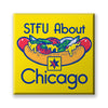 STFU About Chicago Fridge Magnets