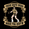 These Boots are Made For Goofin'