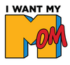 I Want My MOM