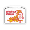 STFU About Chicago Stickers