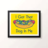 I Got That Dog In Me Poster