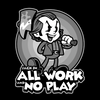 All Work and No Play