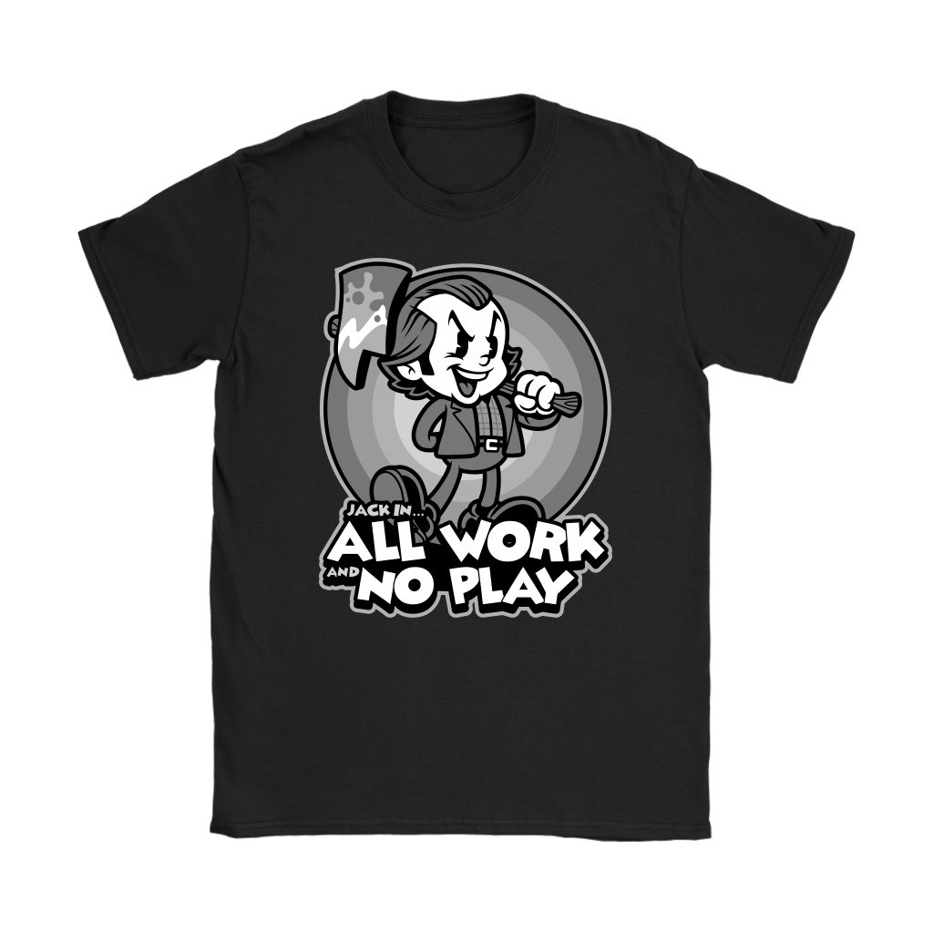 All work and no play t shirt sales