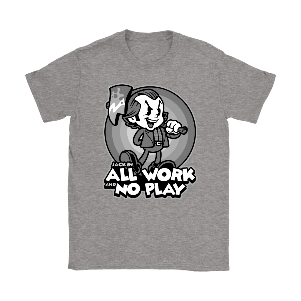 All work and top no play t shirt